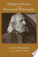 Frithjof Schuon and the perennial philosophy / by Harry Oldmeadow ; foreword by William Stoddart.