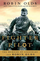 Fighter pilot : the memoirs of legendary ace Robin Olds / Robin Olds with Christina Olds and Ed Rasimus.