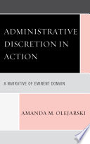 Administrative discretion in action : a narrative of eminent domain /