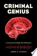 Criminal genius : a portrait of high-IQ offenders / James C. Oleson.