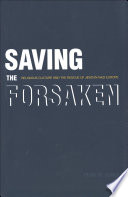 Saving the forsaken : religious culture and the rescue of Jews in Nazi Europe /