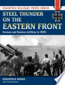 Steel thunder on the Eastern Front : German and Russian artillery in WW II /