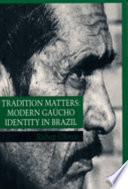 Tradition matters : modern Gaúcho identity in Brazil / Ruben Oliven ; translated by Carmen Chaves Tesser.