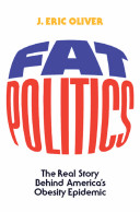 Fat politics : the real story behind America's obesity epidemic /