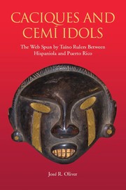 Caciques and Cemí idols : the web spun by Taíno rulers between Hispaniola and Puerto Rico /