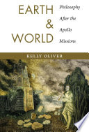 Earth and world : philosophy after the Apollo missions / Kelly Oliver.