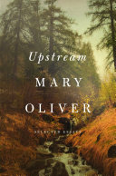 Upstream : selected essays / Mary Oliver.