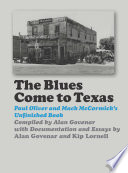 The blues come to Texas : Paul Oliver and Mack McCormick's unfinished book /