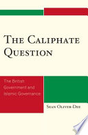 The caliphate question : the British government and Islamic governance /