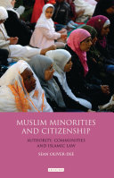 Muslim minorities and citizenship : authority, communities and Islamic law / Sean Oliver-Dee.