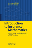 Introduction to insurance mathematics : technical and financial features of risk transfers / Annamaria Olivieri, Ermanno Pitacco.