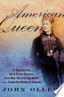 American queen : the rise and fall of Kate Chase Sprague, Civil War "Belle of the North" and gilded age woman of scandal /