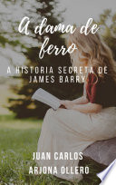A dama de ferro : a historia secreta de James Barry / Juan Carlos Arjona Ollero ; traduzido por Satia Marini.