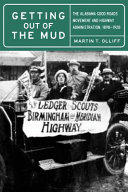 Getting out of the mud : the Alabama good roads movement and highway administration, 1898-1928 / Martin T. Olliff ; foreword by David O. Whitten.