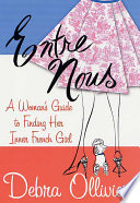 Entre nous : a woman's guide to finding her inner French girl ; [illustrations by Michael Storrings] /