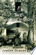 The conversion / Joseph Olshan.