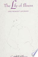 The life of illness : one woman's journey /