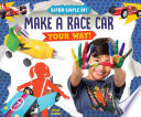 Make a race car your way! / Elsie Olson ; consulting editor, Diane Craig ; [Editor: Megan Borgert-Spaniol].
