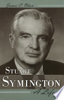 Stuart Symington : a life / James C. Olson.