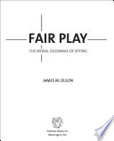 Fair play : the moral dilemmas of spying /