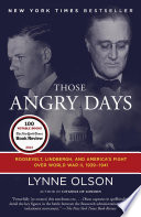 Those angry days : Roosevelt, Lindbergh, and America's fight over World War II, 1939-1941 / Lynne Olson.