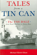 Tales from a tin can : the USS Dale from Pearl Harbor to Tokyo Bay /