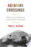 Agrarian crossings : reformers and the remaking of the US and Mexican countryside / Tore C. Olsson.