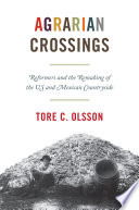 Agrarian crossings : reformers and the remaking of the US and Mexican countryside /