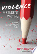 Violence in student writing : a school administrator's guide / Gretchen Oltman ; foreword by Allan Osborne.