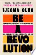 Be a revolution : how everyday people are fighting oppression and changing the world--and how you can, too /