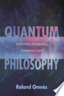 Quantum philosophy : understanding and interpreting contemporary science / Roland Omnès ; translated by Arturo Sangalli.