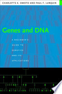 Genes and DNA : a beginner's guide to genetics and its applications / Charlotte K. Omoto and Paul F. Lurquin.