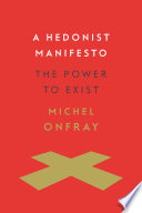 A hedonist manifesto : the power to exist /