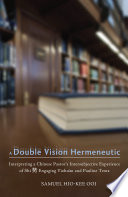 A double vision hermeneutic : interpreting a Chinese pastor's intersubjective experience of shi engaging Yìzhuàn and Pauline texts / Samuel Hio-Kee Ooi (Huáng Hoùjī).
