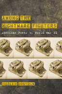 Among the nightmare fighters : American poets of World War II / Diederik Oostdijk.