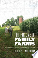The future of family farms : Practical Farmers' legacy letter project / Teresa Opheim.