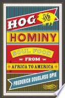 Hog & hominy : soul food from Africa to America / Frederick Douglass Opie.
