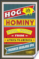 Hog & hominy : soul food from Africa to America / Frederick Douglass Opie.