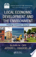 Local economic development and the environment finding common ground / Susan M. Opp, Jeffery L. Osgood.