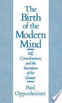 The Birth of the Modern Mind : Self, Consciousness, and the Invention of the Sonnet.