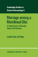 Marriage among a matrilineal elite ; a family study of Ghanaian senior civil servants.