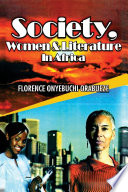 Society, women and literature in Africa / Florence Onyebuchi Orabueze.