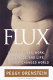 FLUX : women on sex, work, kids, love and life in a half-changed world / Peggy Orenstein.