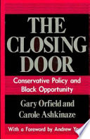 The closing door : conservative policy and black opportunity / Gary Orfield and Carole Ashkinaze ; with a foreword by Andrew Young.
