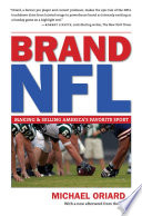 Brand NFL : making and selling America's favorite sport / Michael Oriard ; with a new afterword by the author.