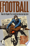 Reading football : how the popular press created an American spectacle /