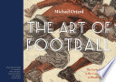 The art of football : the early game in the golden age of illustration / Michael Oriard.