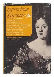 Letters from Liselotte : Elisabeth Charlotte, Princess Palatine and Duchess of Orléans, 'Madame', 1652-1722 / Translated and edited by Maria Kroll.