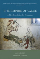 Empire of value : a new foundation for economics / Andre Orlean ; translated by M. B. DeBevoise.