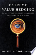 Extreme value hedging : how activist hedge fund managers are taking on the world /